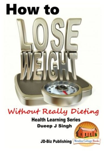 How to Lose Weight Without Really Dieting