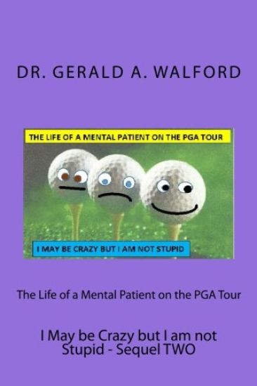 The Life of a Mental Patient on the PGA Tour: I May be Crazy but I am not stupid