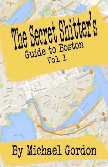 The Secret Shitter's Guide To Boston Volume 1