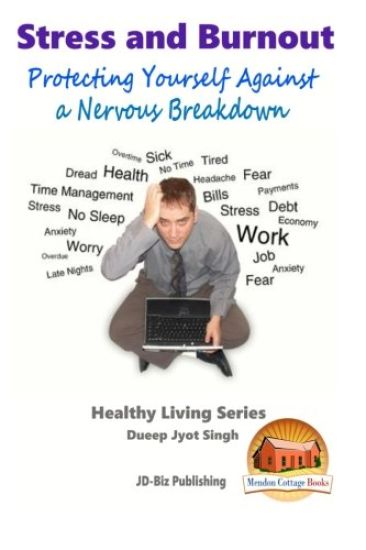 Stress and Burnout - Protecting Yourself Against a Nervous Breakdown