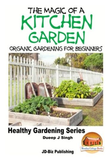 The Magic of a Kitchen Garden - Organic Gardening for Beginners