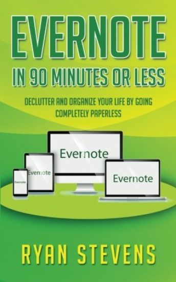 Evernote In 90 Minutes Or Less: Declutter and organize your life by going completely paperless