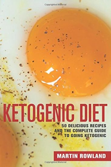 Ketogenic Diet: 50 Delicious Ketogenic Recipes And The Complete Guide To Going Ketogenic