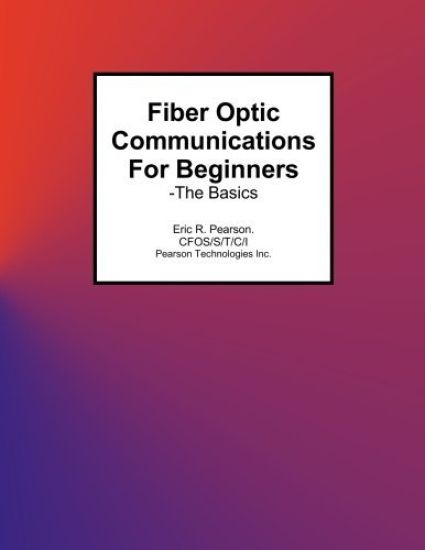 Fiber Optic Communications For Beginners: -The Basics