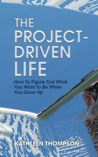 The Project-Driven Life: How To Figure Out What You Want To Be When You Grow Up