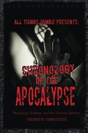 All Things Zombie: Chronology of the Apocalypse: Beginnings, Endings, and the Screams Between
