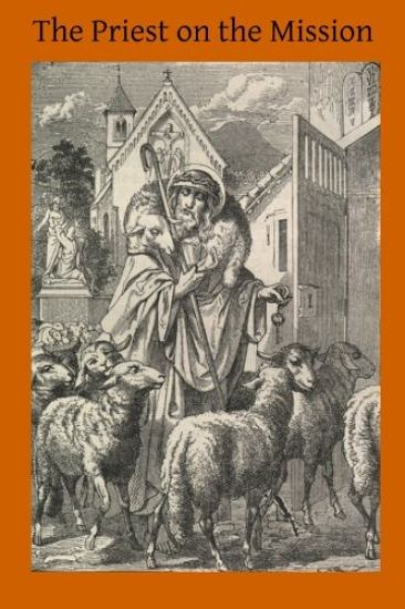 The Priest on the Mission: A Course of Lectures on Missionary and Parochial Duties