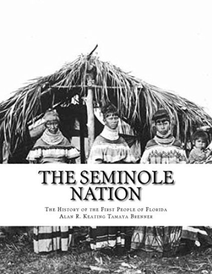 The Seminole Nation: The History of the First People of Florida