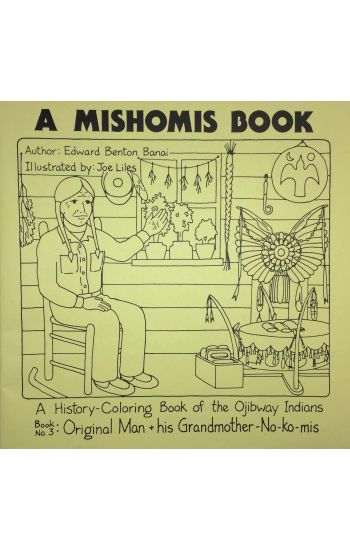 A Mishomis Book, a History-Coloring Book of the Ojibway Indians