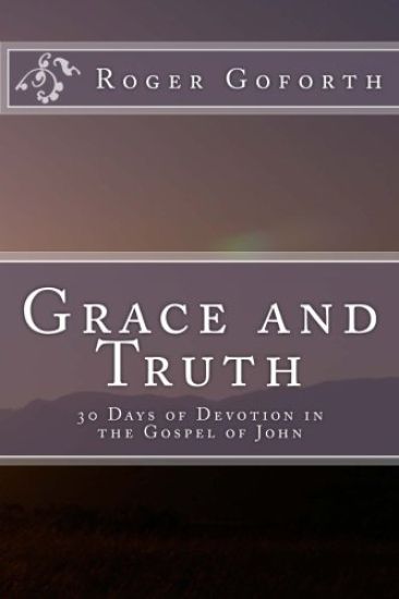 Grace and Truth: 40 Days in the Gospel of John