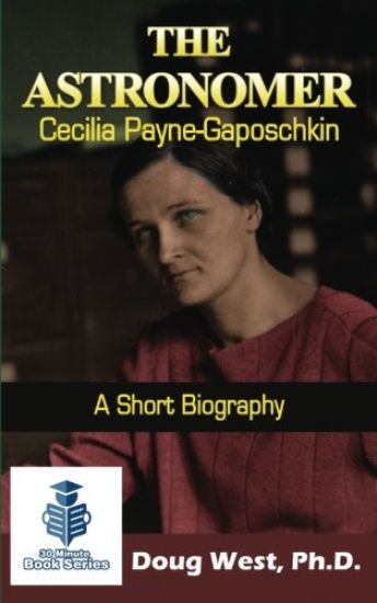 The Astronomer Cecilia Payne-Gaposchkin - A Short Biography