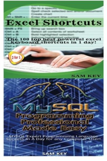 Excel Shortcuts & MySQL Programming Professional Made Easy