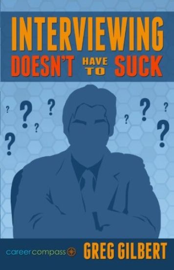 Interviewing Doesn't Have To Suck: How To Eliminate Stress And Be Successful In Your Next Job Interview (Career Compass)