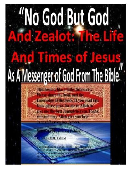 "No God But God And Zealot: The Life And Times of Jesus As A Messenger of God From The Bible"