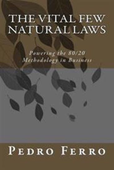 The Vital Few Natural Laws: Powering the 80/20 Methodology in Business