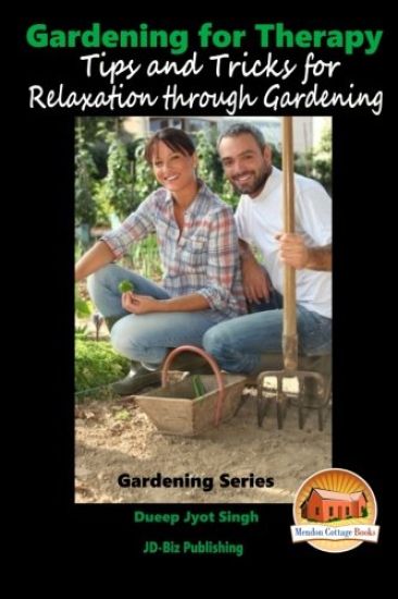 Gardening for Therapy - Tips and Tricks for Relaxation through Gardening