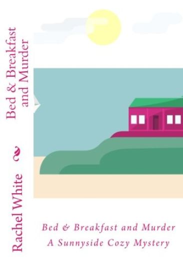 Bed & Breakfast and Murder: A Sunnyside Cozy Mystery