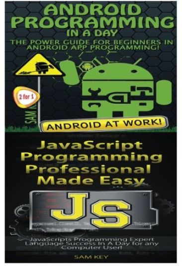 Android Programming in a Day! & JavaScript Professional Programming Made Easy