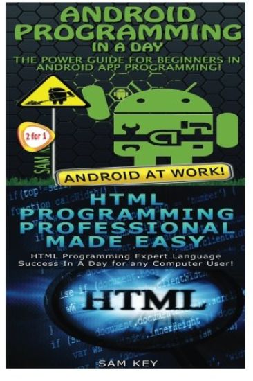 Android Programming in a Day! & HTML Professional Programming Made Easy