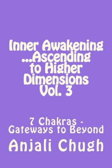 Inner Awakening ...Ascending to Higher Dimensions Vol. 3: 7 Chakras - Gateways to Beyond