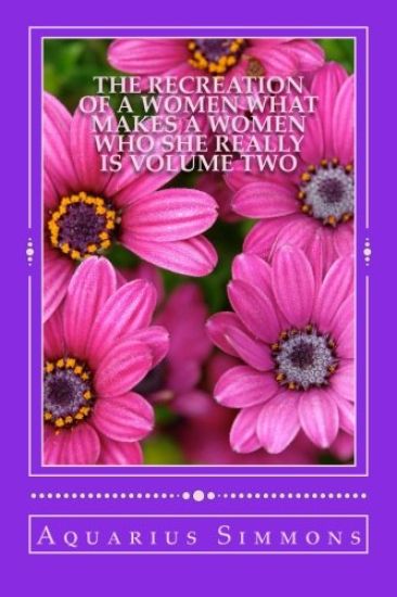 The recreation of a women volume two: What makes a women who she really is