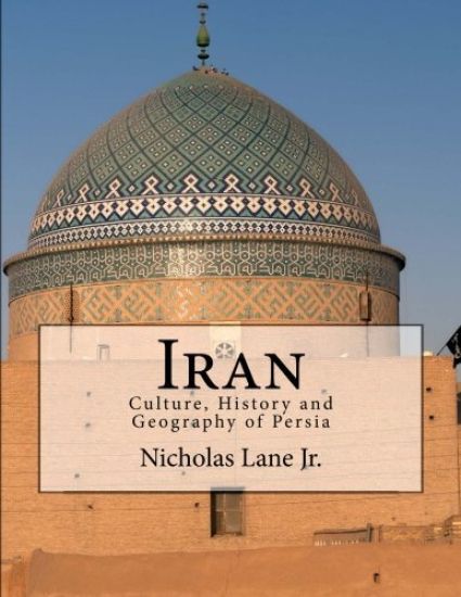 Iran: Culture, History and Geography of Persia