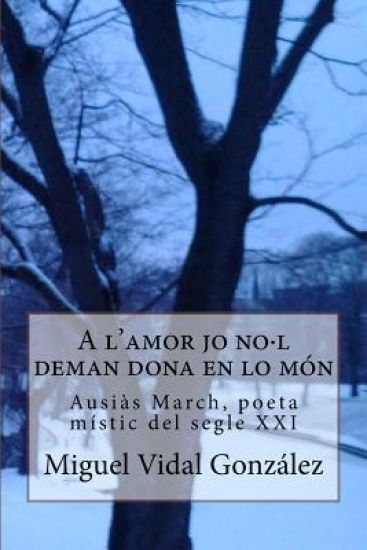 A l'amor jo no-l deman dona en lo mòn: Ausiàs March, poeta místic del segle XXI
