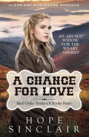 Mail Order Bride: A Chance For Love (An Abused Widow For The Weary Sheriff) (Clean Western Historical Romance)
