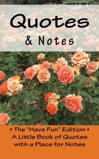 Quotes & Notes: The "Have Fun" Edition - A Little Book of Quotes with a Place for Notes