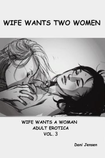 Wife Wants Two Women