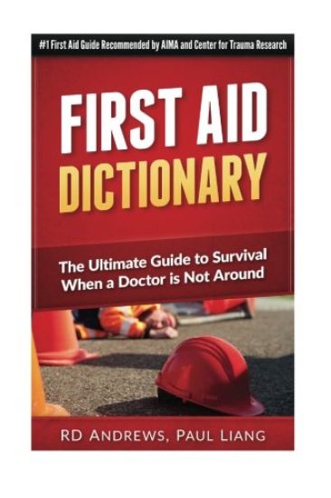 First Aid Dictionary: The Ultimate Guide to Survival when a Doctor is Not Around