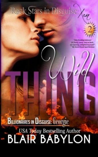 Wild Thing: (Billionaires in Disguise: Georgie and Rock Stars in Disguise: Xan, Book 2): A New Adult Rock Star Romance