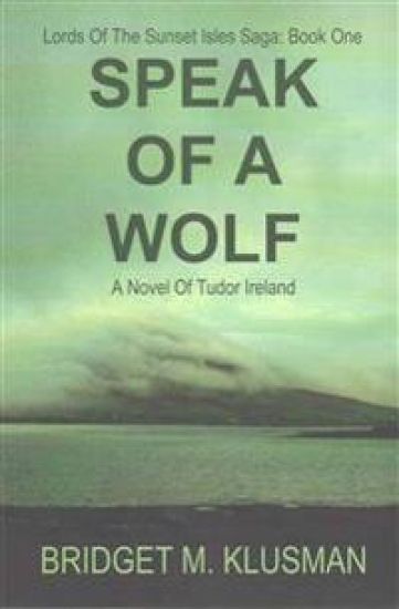 Speak Of A Wolf: A Novel Of Tudor Ireland
