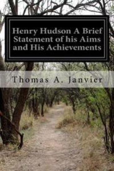Henry Hudson A Brief Statement of his Aims and His Achievements