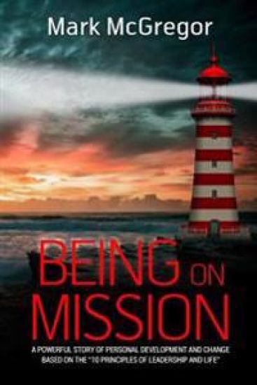 Being On Mission: A powerful story of personal development and change based on the '10 Principles of Leadership and Life'