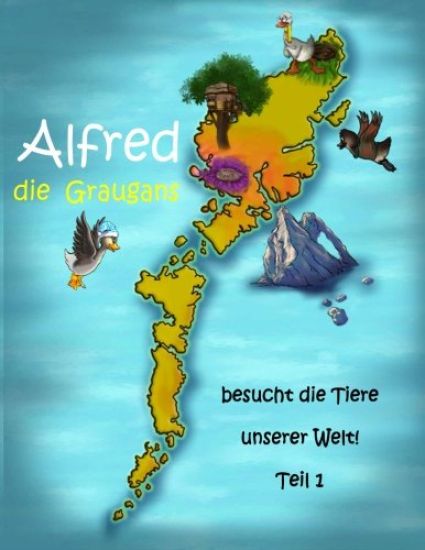 Alfred die Graugans - besucht die Tiere unserer Welt! Teil 1