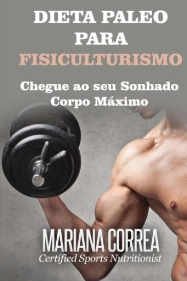 DIETA PALEO Para FISICULTURISMO: Chegue ao seu Sonhado Corpo Maximo