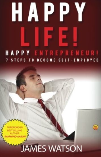 Happy Life Happy Entrepreneur: 7 Steps to Become Self-Employed