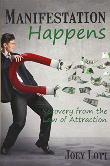Manifestation Happens: Recovery from the Law of Attraction