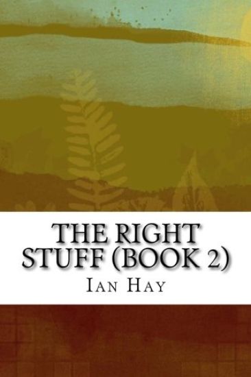 The Right Stuff (Book 2): (Ian Hay Classics Collection)