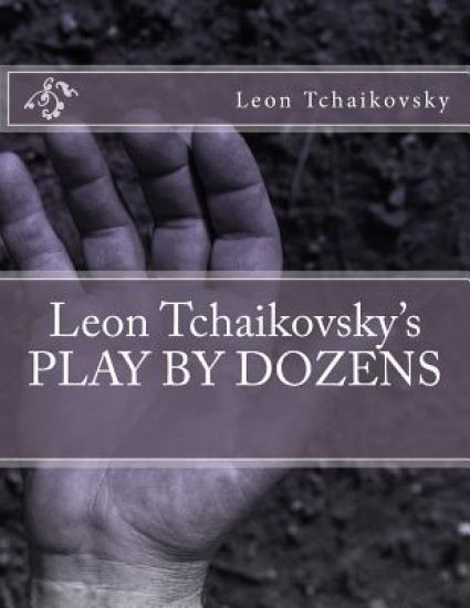 Leon Tchaikovsky's PLAY BY DOZENS