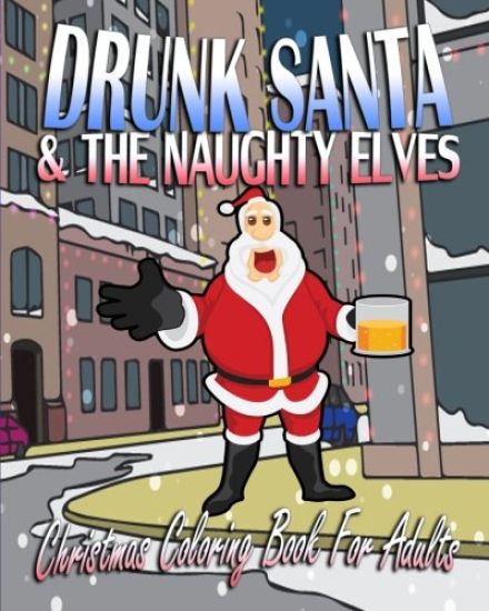 Christmas Coloring Book For Adults: Drunk Santa & The Naughty Elves