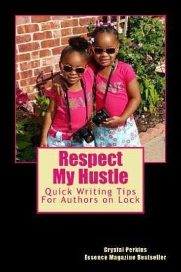 Resepct My Hustle: Quick Writing Tips For Authors On Lock
