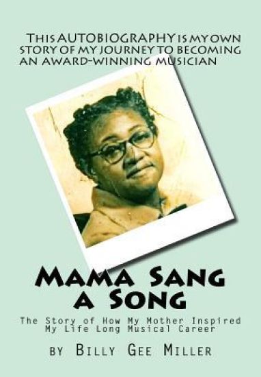 Mama Sang a Song: Autobiography of Billy G. Miller