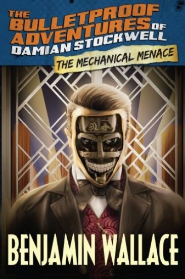 The Mechanical Menace (The Bulletproof Adventures of Damian Stockwell)
