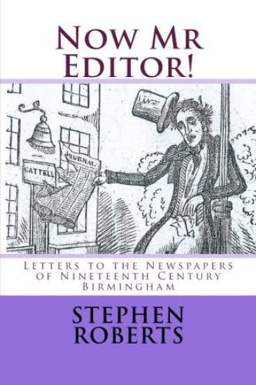 Now Mr Editor!: Letters to the Newspapers of Nineteenth Century Birmingham