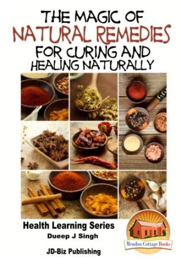 The Magic of Natural Remedies for Curing and Healing Naturally