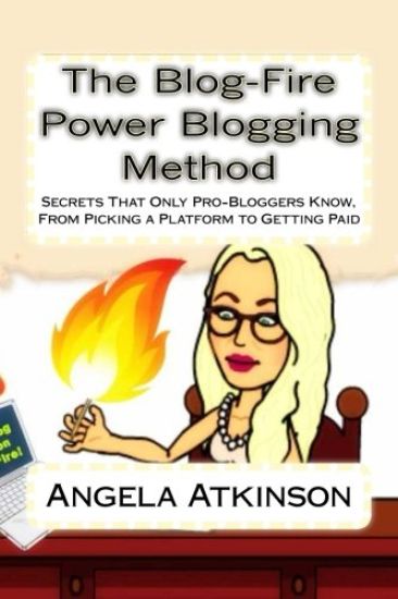 The Blog-Fire Power Blogging Method: Secrets That Only Pro-Bloggers Know, From Picking a Platform to Getting Paid