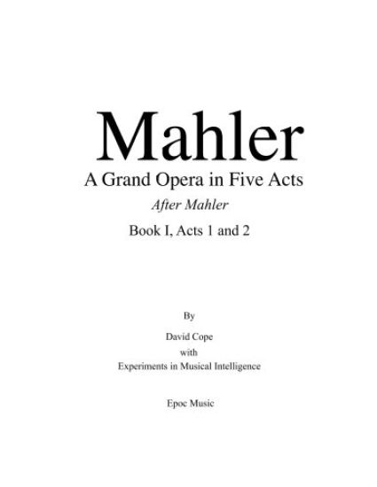 Mahler A grand Opera in Five Acts Book I: After Mahler, Acts 1 and 2