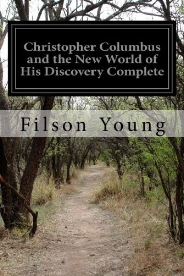 Christopher Columbus and the New World of His Discovery Complete